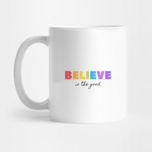 BELIEVE in the good Quote Colorful Typography Mug